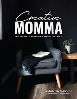 Paperback Creative Momma: Empowering You to Create Amidst the Chaos Book