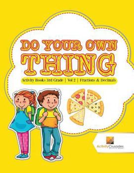 Paperback Do Your Own Thing: Activity Books 3rd Grade Vol -2 Fractions & Decimals Book