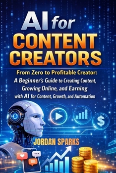Paperback AI for Content Creators: From Zero to Profitable Creator: A Beginner's Guide to Creating Content, Growing Online, and Earning with AI for Content, Gro Book