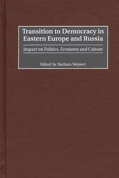 Hardcover Transition to Democracy in Eastern Europe and Russia: Impact on Politics, Economy and Culture Book