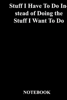 Paperback Stuff I Have To Do Instead of Doing the Stuff I Want To Do: Lined Notebook / Journal Gift, 118 Pages, 6x9, Soft Cover, Matte Finish Book