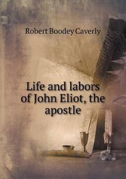 Paperback Life and labors of John Eliot, the apostle Book