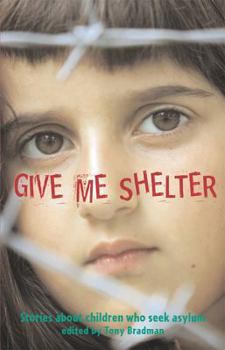 Hardcover Give Me Shelter: Stories About Children Who Seek Asylum Book
