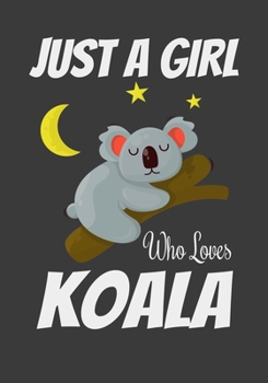 Just A Girl Who Loves Koala: Funny Gift for koala Lovers
