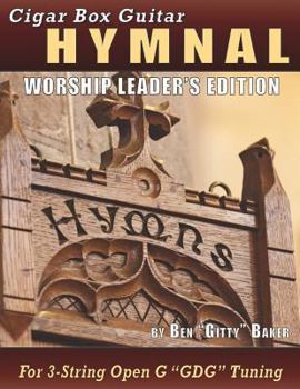 Paperback Cigar Box Guitar Hymnal - Worship Leader's Edition: 113 Beloved Hymns and Spirituals with Tablature, Lyrics & Chords for 3-string Cigar Box Guitars Book