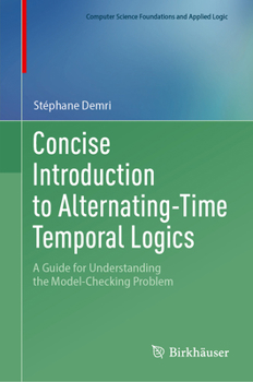 Hardcover Concise Introduction to Alternating-Time Temporal Logics: A Guide for Understanding the Model-Checking Problem Book