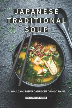 Paperback Japanese Traditional Soup: Would You Prefer Dashi Soup or Miso Soup? Book