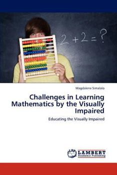 Challenges in Learning Mathematics by the Visually Impaired: Educating the Visually Impaired