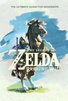 Paperback The Legend of Zelda Breath of the Wild: The Ultimate Guide for Beginners: Travel Game Book