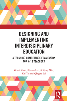 Hardcover Designing and Implementing Interdisciplinary Education: A Teaching Competence Framework for K-12 Teachers Book
