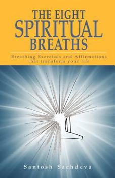 Paperback The Eight Spiritual Breaths: Breathing Exercises And Affirmations That Transform Your Life Book