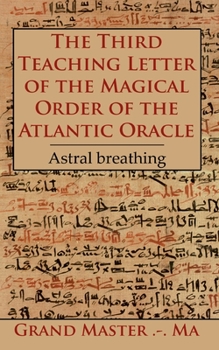 Paperback The Third Teaching Letter of the Magical Order of the Atlantic Oracle: Astral breathing Book