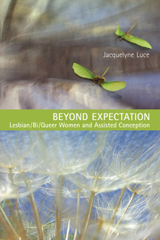 Paperback Beyond Expectation: Lesbian/Bi/Queer Women and Assisted Conception Book