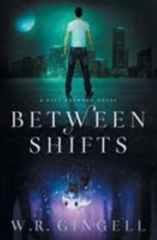 Between Shifts - Book #2 of the City Between