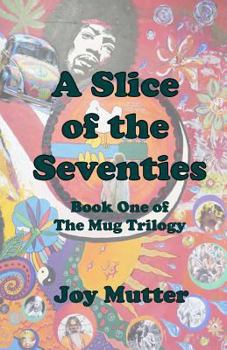 Paperback A Slice of the Seventies: First book of The Mug Trilogy Book