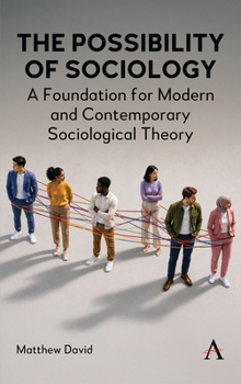 The Possibility of Sociology: A Foundation for Modern and Contemporary Sociological Theory