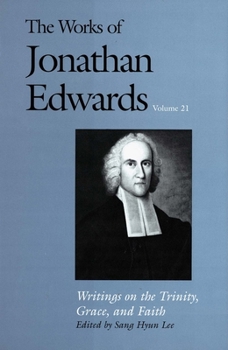 Hardcover The Works of Jonathan Edwards, Vol. 21: Volume 21: Writings on the Trinity, Grace, and Fait Book