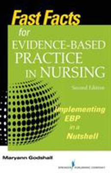 Paperback Fast Facts for Evidence-Based Practice in Nursing, Second Edition: Implementing Ebp in a Nutshell Book