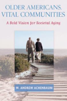 Older Americans, Vital Communities: A Bold Vision for Societal Aging