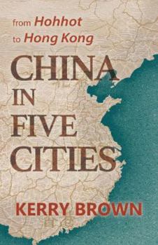 Hardcover China in Five Cities: from Hohhot to Hong Kong Book