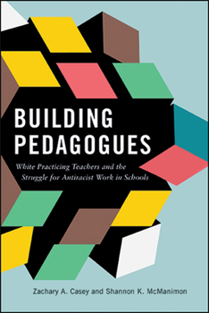 Paperback Building Pedagogues: White Practicing Teachers and the Struggle for Antiracist Work in Schools Book
