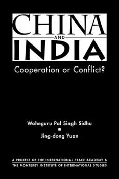 Hardcover China and India: Cooperation or Conflict? (Project of the International Peace Academy) Book