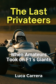 Paperback The Last Privateers: When Amateurs Took on F1's Giants Book