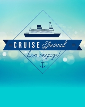 CRUISE JOURNAL Bon Voyage!: Planner for Cruising Vacation 8" x 10" 150 Pages