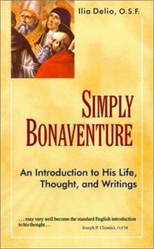 Paperback Simply Bonaventure: An Introduction to His Life, Thought, and Writings Book