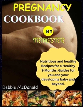 Paperback pregnancy cookbook by trimester: Nutritious and healthy Recipes for a Healthy 9 Months, Guides for you and your developing baby and beyond. Book