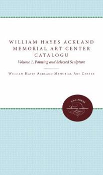 Paperback William Hayes Ackland Memorial Art Center Catalogue of the Collection: Catalogue of the Collection, Painting and Selected Sculpture Book