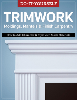 Paperback Do-it-yourself Trimwork, Moldings, Mantels & Finish Carpentry: How to Add Character & Style With Stock Materials Book