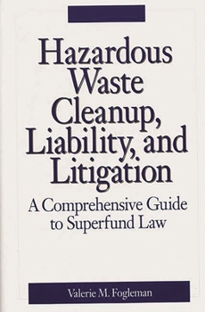 Hardcover Hazardous Waste Cleanup, Liability, and Litigation: A Comprehensive Guide to Superfund Law Book