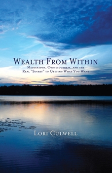 Paperback Wealth from Within: Meditation, Consciousness, and the Real "Secret" to Getting What You Want Book