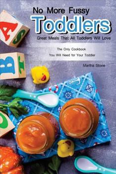 Paperback No More Fussy Toddlers: Great Meals That All Toddlers Will Love Book