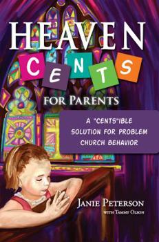 Paperback Heaven Cents For Parents: A "Cents"ible Solution for Problem Church Behavior Book