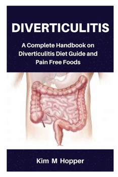 Paperback Diverticulitis: A Complete Handbook on Diverticulitis Diet Guide and Pain Free Foods Book