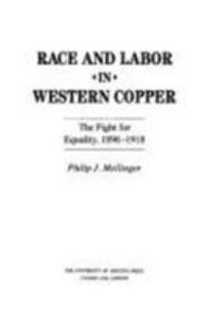 Race and Labor in Western Copper: The Fight for Equality, 1896-1918
