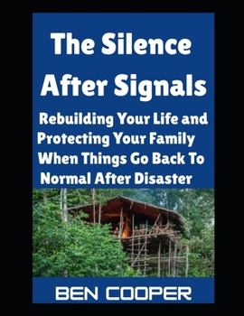 Paperback The Silence After Signals: Rebuilding Your Life and Protecting Your Family When Things Go Back To Normal After Disaster Book
