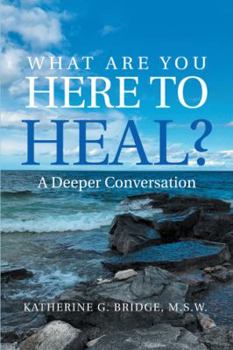 Paperback What Are You Here to Heal?: A Deeper Conversation Book
