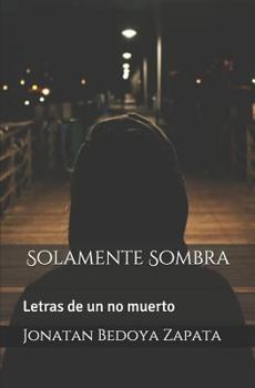 Paperback Solamente Sombra: Letras de Un No Muerto [Spanish] Book