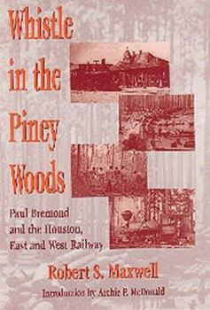 Hardcover Whistle in the Piney Woods: Paul Bremond and the Houston, East and West Texas Railway Book