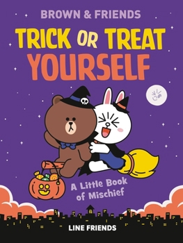 Hardcover Line Friends: Brown & Friends: Trick or Treat Yourself: A Little Book of Mischief Book