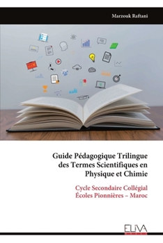 Guide Pédagogique Trilingue des Termes Scientifiques en Physique et Chimie: Cycle Secondaire Collégial Écoles Pionnières – Maroc (French Edition)