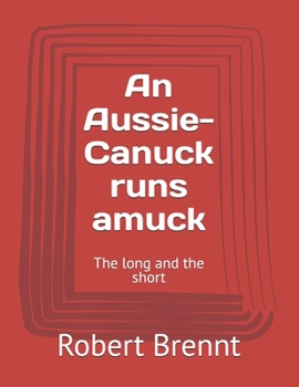 Paperback An Aussie-Canuck runs amuck: The long and the short Book