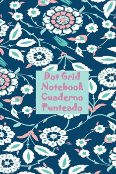 Notebook: Cuaderno con páginas de puntos Libreta bonita páginas punteadas A5 con Flores Azules (Spanish Edition)