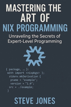 Mastering the Art of Nix Programming: Unraveling the Secrets of Expert-Level Programming