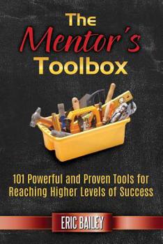 Paperback The Mentor's Toolbox: 101 Powerful and Proven Tools for Reaching Higher Levels of Success Book
