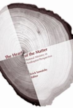 Paperback The Heart of the Matter: Pastoral Ministry in Anabaptist Perspective Book