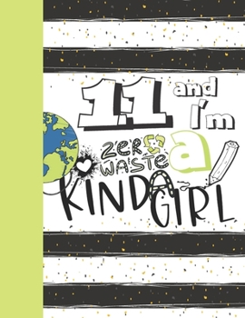 11 And I'm A Zero Waste Kinda Girl: Recycling Sketchbook Gift For Girls Age 11 Years Old - Sketchpad Activity Book Reduce Reuse Recycle For Kids To Draw Art And Sketch In